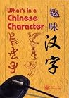 What's in a Chinese Character What's in a Chinese Character
