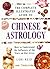 The Complete Illustrated Guide to Chinese Astrology