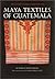 Maya Textiles of Guatemala: The Gustavus A. Eisen Collection, 1902