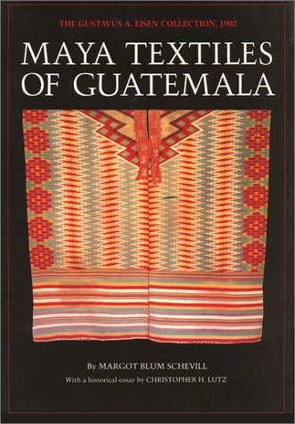 Maya Textiles of Guatemala: The Gustavus A. Eisen Collection, 1902 (Hardcover)