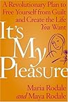 It's My Pleasure: A Revolutionary Plan to Free Yourself from Guilt and Create the Life You Want