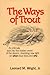The Ways of Trout by Leonard M. Wright Jr.