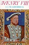 Henry VIII by J.J. Scarisbrick