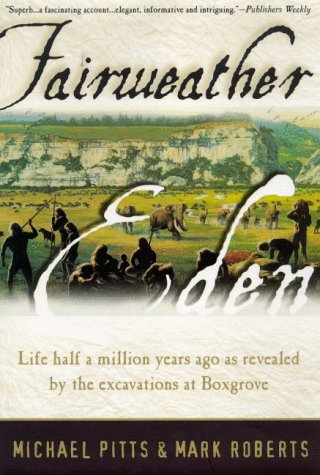 Fairweather Eden: Life Half a Million Years Ago As Revealed by the Excavations at Boxgrove (Paperback)