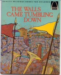 The Walls Came Tumbling Down: Joshua 1-6 for Children (Arch Books)