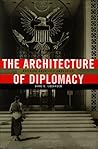 The Architecture of Diplomacy by Jane C. Loeffler