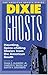 Dixie Ghosts: Haunting, Spine-Chilling Stories from the American South