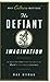 The Defiant Imagination: Wh...