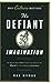 The Defiant Imagination by Max Wyman