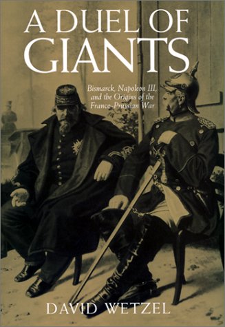 A Duel of Giants: Bismarck, Napoleon III, and the Origins of the Franco-Prussian War (Hardcover)