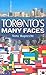 Toronto's Many Faces: A Guide to the History, Museums, Restaurants, Shops, Festivals, Monuments, Media & Prominent Citizens of More Than 60 Cultural Communities in the City