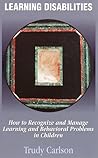 Learning Disabilities: How to Recognize and Manage Learning and Behavioral Problems in Children
