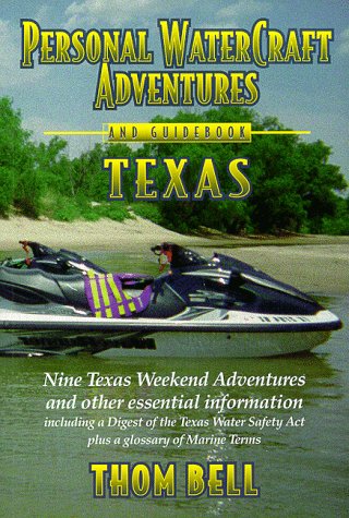Personal WaterCraft Adventures and Guidebook, Texas: Nine Texas Weekend Adventures and Other Essential Information (Paperback)