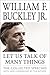 Let Us Talk of Many Things by William F. Buckley Jr.