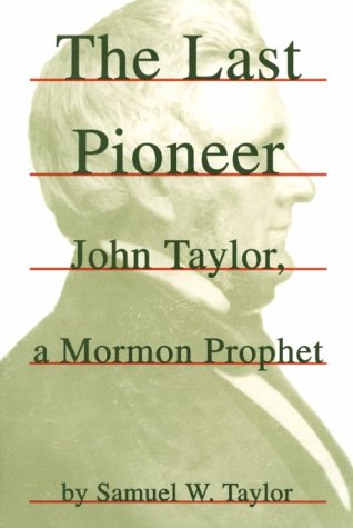 The Last Pioneer: John Taylor, a Mormon Prophet (Paperback)