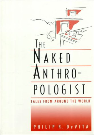 The Naked Anthropologist: Tales from Around the World (Wadsworth Modern Anthropology Library)