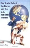 The Trade Deficit, the Dollar, and the U.S. National Interest The Trade Deficit, the Dollar, and the U.S. National Interest