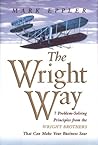 The Wright Way: 7 Problem-Solving Principles from the Wright Brothers That Can Make Your Business Soar The Wright Way: 7 Problem-Solving Principles from the Wright Brothers That Can Make Your Business Soar