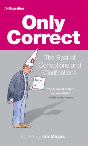 Only Correct : The Best of Corrections and Clarifications (Hardcover)