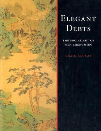 Elegant Debts: The Social Art of Wen Zhengming (Hardcover)