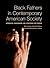 Black Fathers in Contemporary American Society: Strengths, Weaknesses, and Strategies for Change