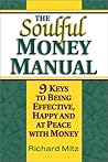 The Soulful Money Manual: 9 Keys to Being Effective, Happy and at Peace With Money The Soulful Money Manual: 9 Keys to Being Effective, Happy and at Peace With Money