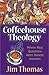 Coffeehouse Theology by Jim Thomas