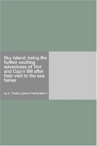 Sky Island: being the further exciting adventures of Trot and Cap'n Bill after their visit to the sea fairies