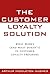 The Customer Loyalty Solution  by Arthur Middleton Hughes