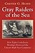 Gray Raiders of the Sea: How Eight Confederate Warships Destroyed the Union's High Seas Commerce