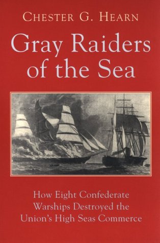 Gray Raiders of the Sea: How Eight Confederate Warships Destroyed the Union's High Seas Commerce (Paperback)