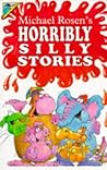 Michael Rosen's Horribly Silly Stories (Humour) Michael Rosen's Horribly Silly Stories (Humour)