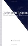 Religion in Relation: Method, Application and Moral Location (Studies in Comparative Religion)
