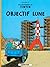 Les Aventures De Tintin. Objectif Lune (Tintin, #16)