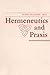Hermeneutics and Praxis (Revisions : A Series of Books on Ethics)