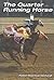 The Quarter Running Horse: ...