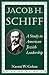 Jacob H. Schiff: A Study in American Jewish Leadership (Brandeis Series in American Jewish History, Culture, and Life)