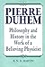 Pierre Duhem: Philosophy and History in the Work of a Believing Physicist