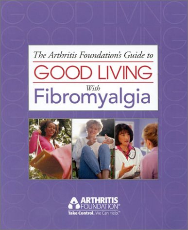 The Arthritis Foundation's Guide to Good Living With Fibromyalgia (Paperback)