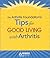 The Arthritis Foundation's Tips for Good Living With Arthritis by Arthritis Foundation