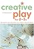 Creative Play For 2-5s: Recognize and Stimulate Your Child's Natural Talents