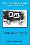 Being Modern in Bali: Image and Change (Yale Southeast Asia Studies Monograph Series No. 43) Being Modern in Bali: Image and Change (Yale Southeast Asia Studies Monograph Series No. 43)