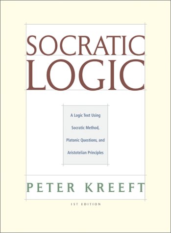 Socratic Logic: A Logic Text Using Socratic Method, Platonic Questions, and Aristotelian Principles (Hardcover)