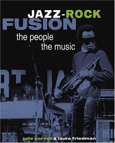 Jazz Rock Fusion: The People, The Music (Hardcover)
