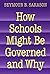 How Schools Might Be Governed and Why