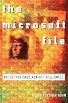 The Microsoft File : The Secret Case Against Bill Gates The Microsoft File : The Secret Case Against Bill Gates
