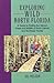 Exploring Wild North Florida: A Guide to Finding the Natural Areas and Wildlife of North Central and Northeast Florida