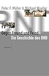 Gegen Freund und Feind. Der BND: Geheime Politik und schmutzige Geschäfte.