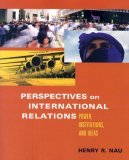 Perspectives on International Relations: Power, Institutions, And Ideas