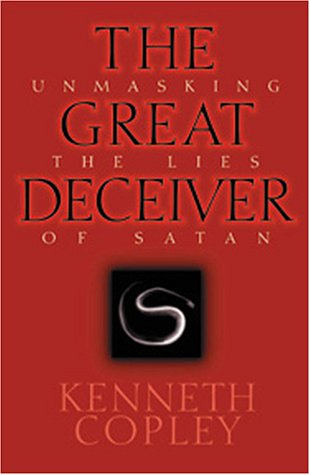 The Great Deceiver: Unmasking the Lies of Satan by Kenneth Copley